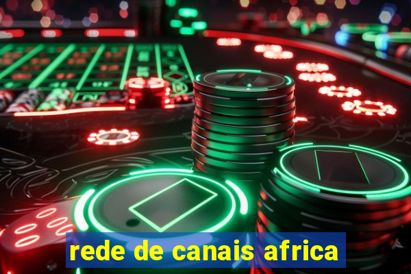 rede de canais africa